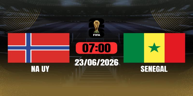 Soi Kèo Na Uy Vs Senegal 07h00 Thứ Hai 23/06 Lượt Trận 2 Bảng I WC 2026